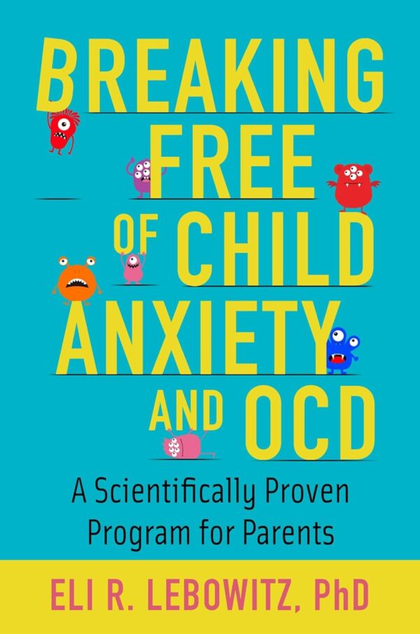 Break Free From Child Anxiety &Amp; Ocd: Proven Program For Parents