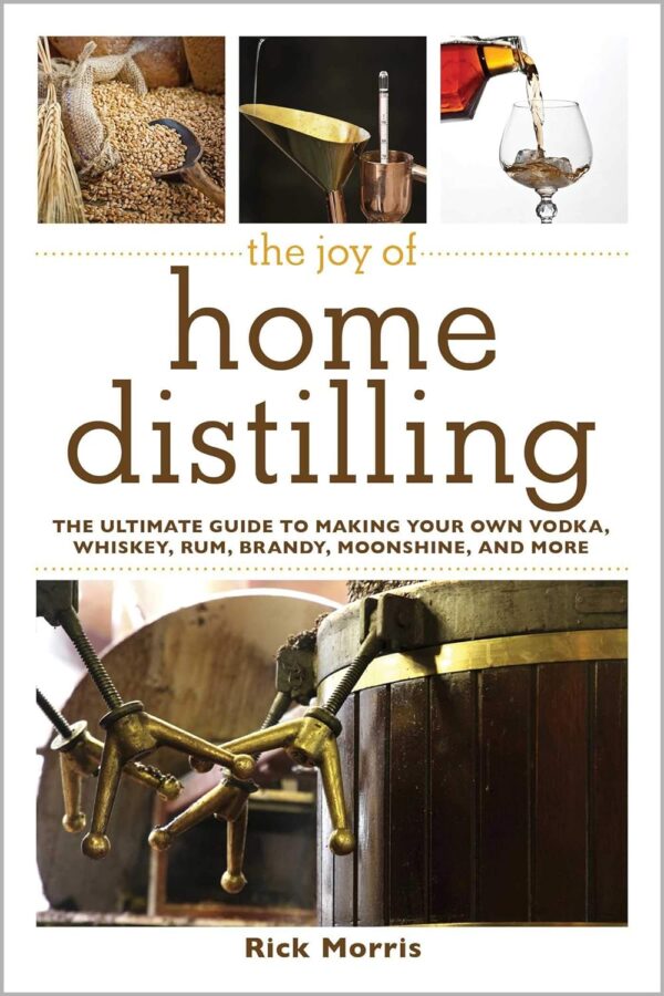 The Joy Of Home Distilling: Craft Your Own Spirits At Home