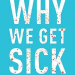Why We Get Sick: Uncover the Root of Chronic Disease and Empower Your Health