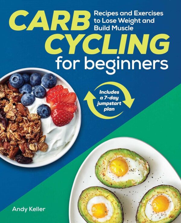 Carb Cycling For Beginners: Lose Weight, Build Muscle With Recipes &Amp; Exercises
