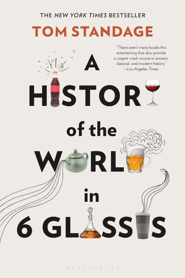 A History Of The World In 6 Glasses: Uncover The Past Through Iconic Beverages