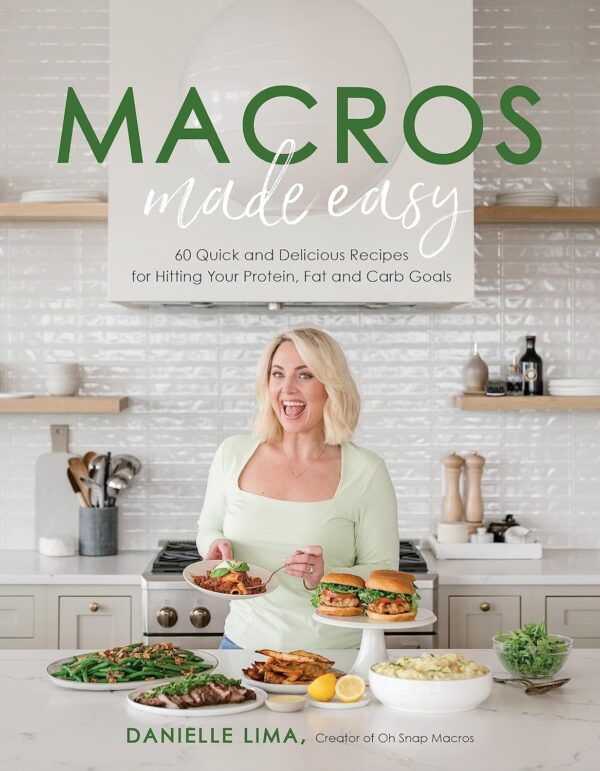 Macros Made Easy: 60 Quick &Amp; Delicious Recipes For Your Fitness Goals