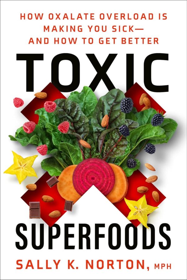 Uncover The Hidden Danger: Toxic Superfoods And Oxalate Overload