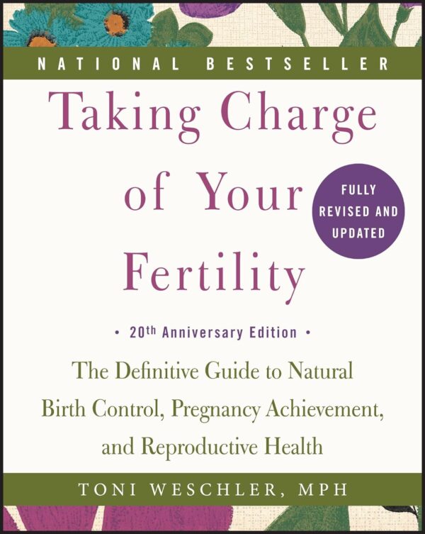 Taking Charge Of Your Fertility: Natural Birth Control, Pregnancy, And Reproductive Health