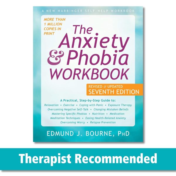 The Anxiety And Phobia Workbook: Overcome Your Fears And Live A Fuller Life