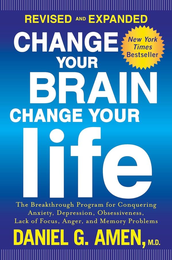 Change Your Brain, Change Your Life: Conquer Anxiety, Depression, And More