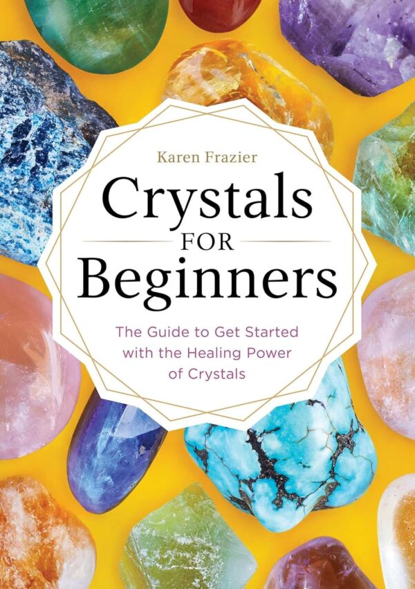 Crystals For Beginners: Unlock The Healing Power Of Crystals