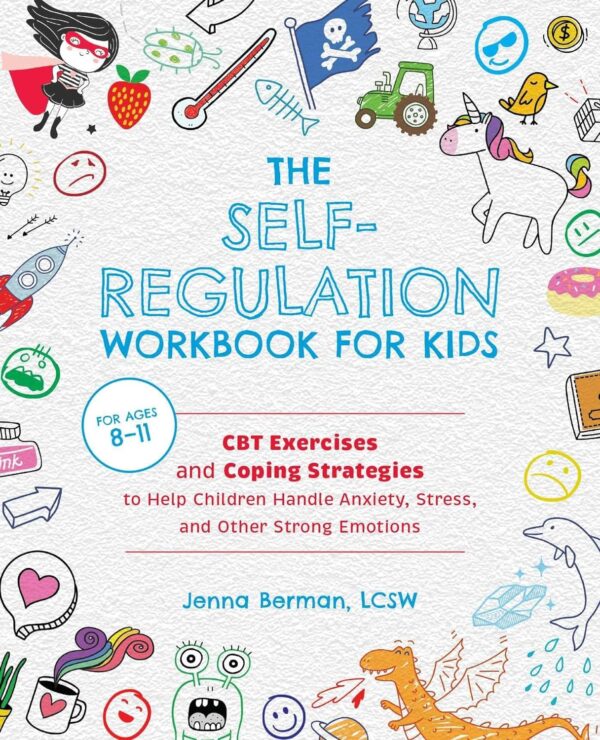 The Self-Regulation Workbook For Kids: Manage Anxiety, Stress, And Emotions