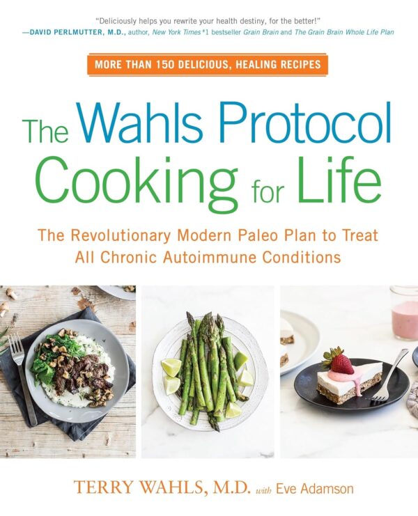 The Wahls Protocol Cooking For Life: Treat Autoimmune Conditions With Paleo Cookbook