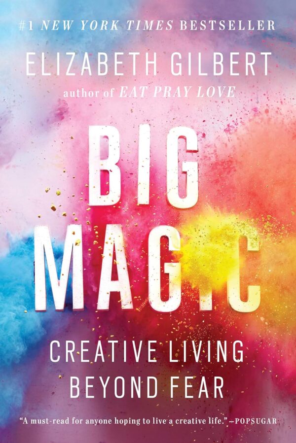 Big Magic: Unleash Your Creativity And Conquer Fear