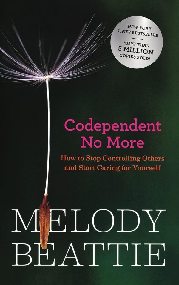 Codependent No More: Break Free From Control And Prioritize Self-Care