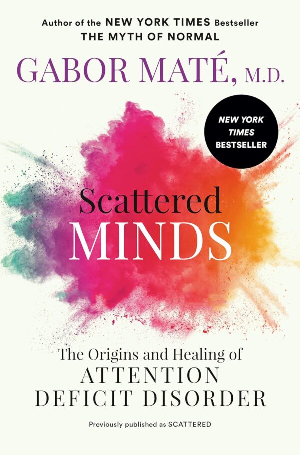 Scattered Minds: Uncover The Roots And Recovery Of Adhd