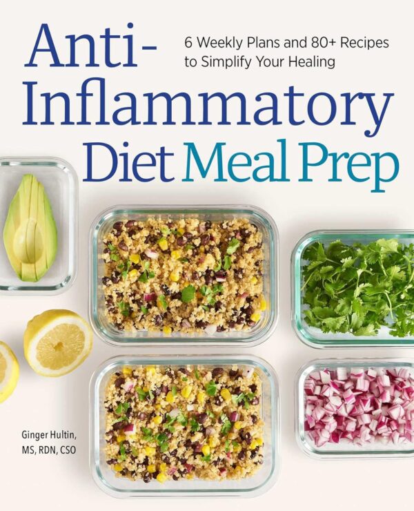 Anti-Inflammatory Diet Meal Prep: Simplify Healing With 6 Plans &Amp; 80 Recipes