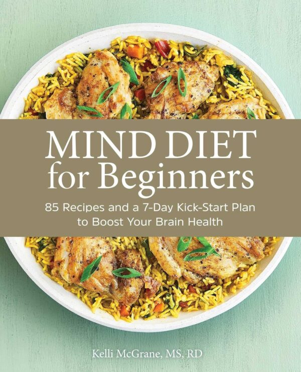 Mind Diet For Beginners: Boost Brain Health With 85 Recipes And 7-Day Plan