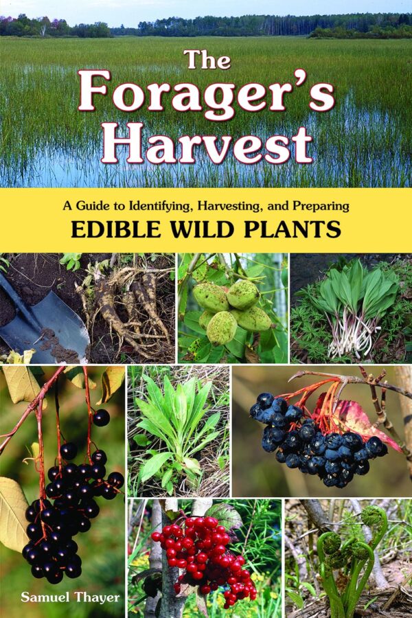 The Forager'S Harvest: Edible Wild Plants Identification, Harvesting, Preparation