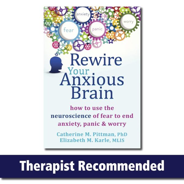 Rewire Your Anxious Brain: End Anxiety, Panic, And Worry With Neuroscience