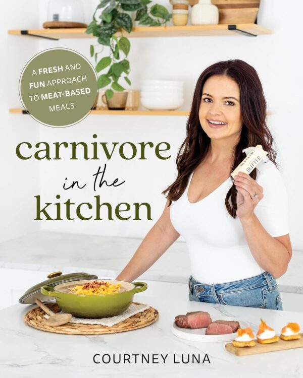 Carnivore In The Kitchen: Meat-Based Meals Made Fresh And Fun