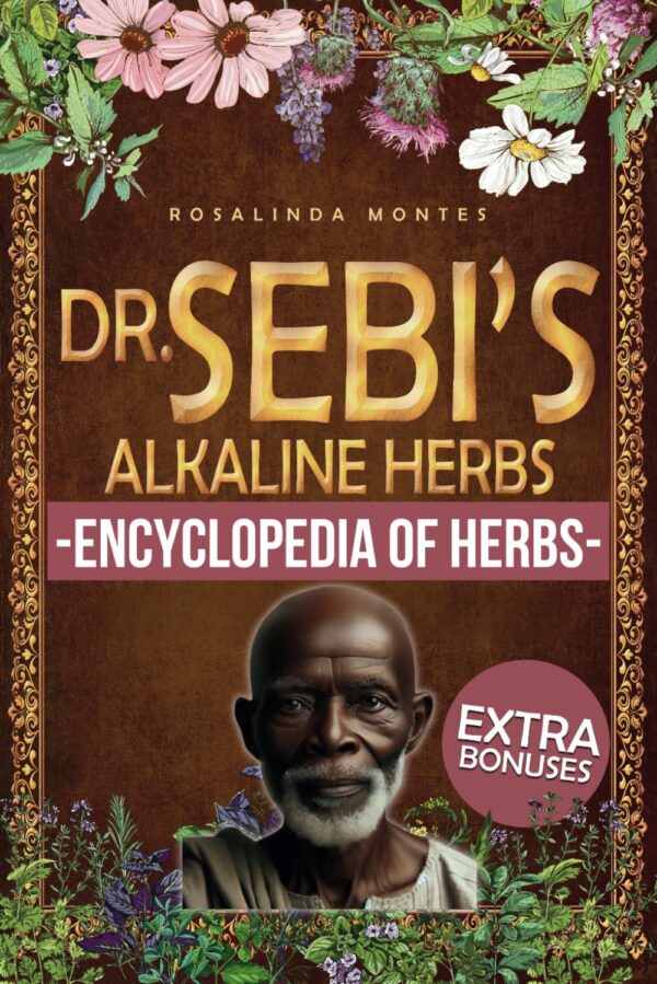Dr. Sebi'S Alkaline Herbs: Detoxify And Heal Naturally