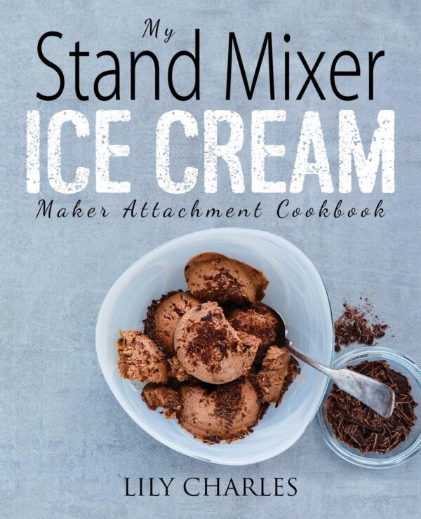 100 Homemade Ice Cream Recipes For Your Stand Mixer