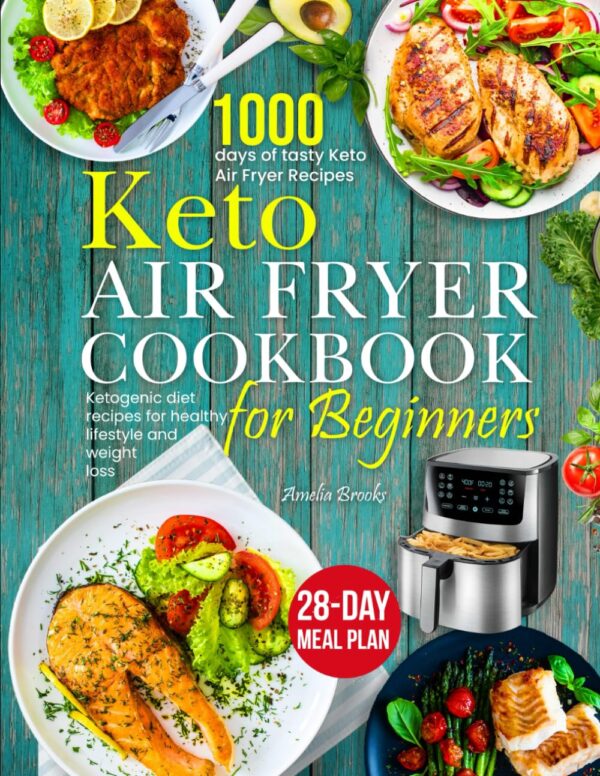 Keto Air Fryer Cookbook: 1000 Days Of Healthy, Delicious Meals