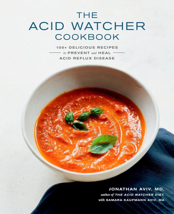 The Acid Watcher'S Cookbook: Heal Acid Reflux With 100 Delicious Recipes