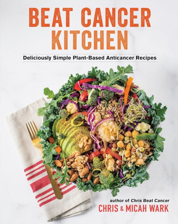 Beat Cancer Kitchen: Plant-Based Anticancer Recipes