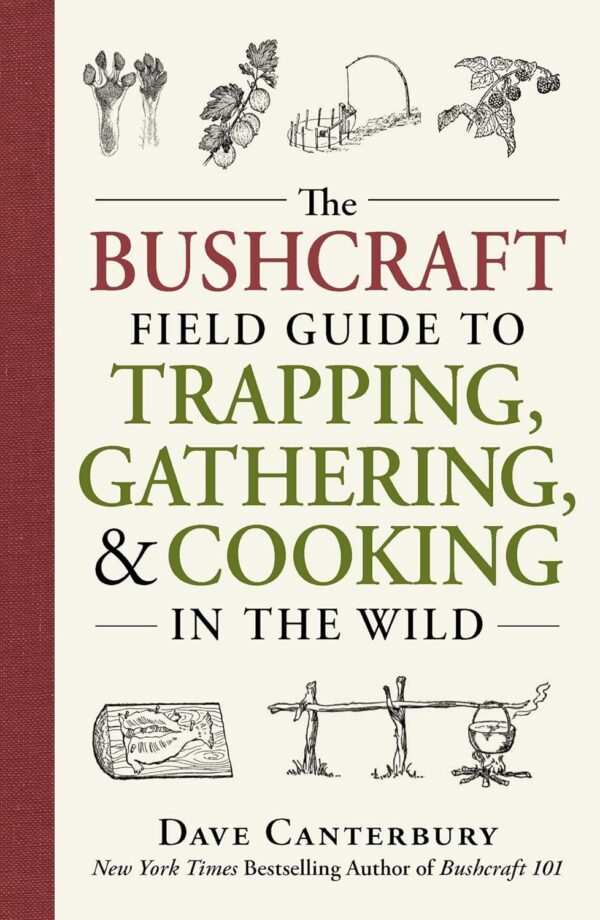 Bushcraft Field Guide: Trap, Gather, Cook In The Wild (Survival Skills)