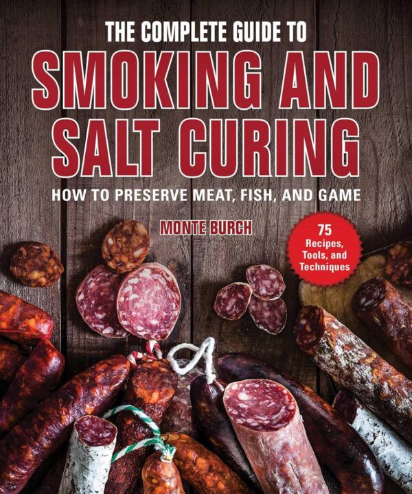 The Ultimate Guide To Smoking And Salt Curing: Preserve Meat, Fish, And Game