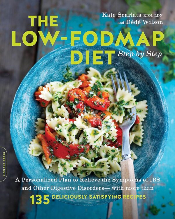 The Low-Fodmap Diet: Relieve Ibs &Amp; Digestive Issues With 130+ Recipes