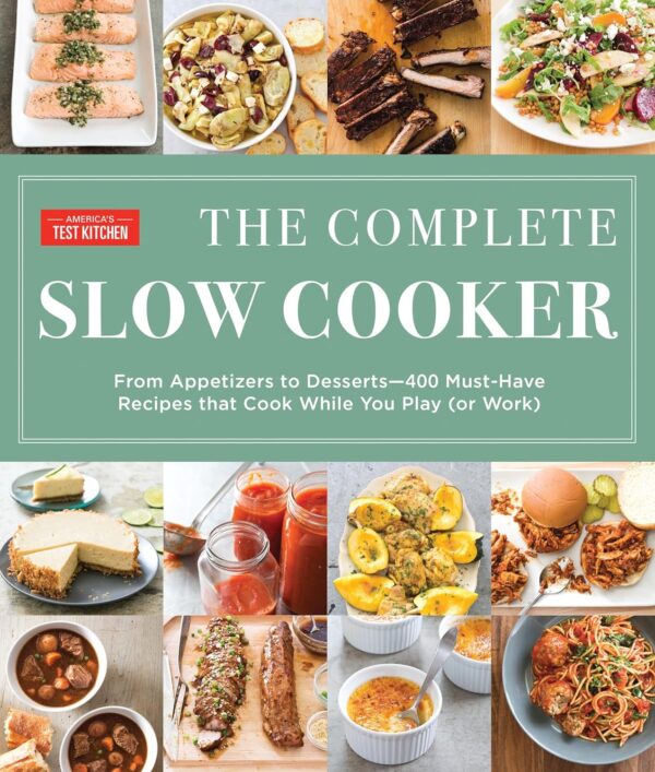 The Complete Slow Cooker: 400 Must-Have Recipes For Effortless Cooking