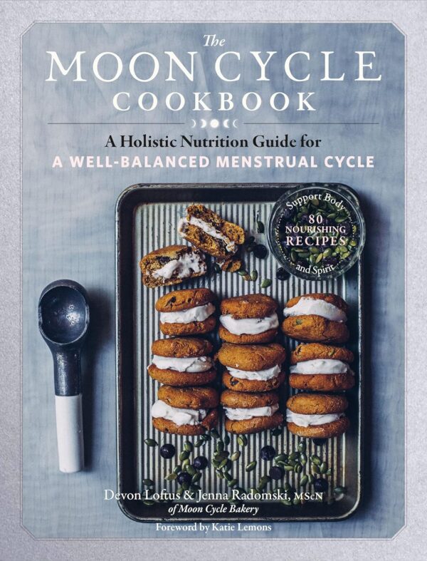 The Moon Cycle Cookbook: Nourish Your Body, Balance Your Hormones