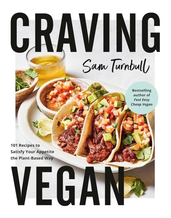 Craving Vegan: 101 Plant-Based Recipes To Delight Your Taste Buds
