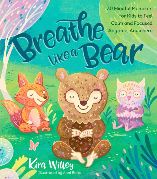 Breathe Like A Bear: Mindful Moments For Kids