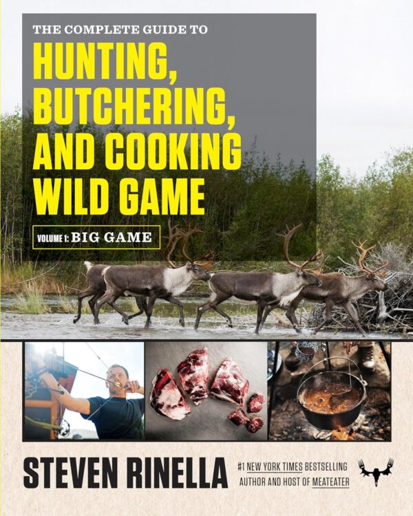 The Ultimate Guide To Hunting, Butchering, And Cooking Big Game