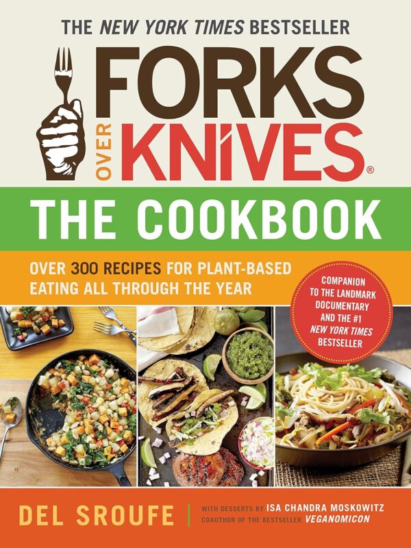 Forks Over Knives Cookbook: 300+ Plant-Based Recipes For Health &Amp; Weight Loss