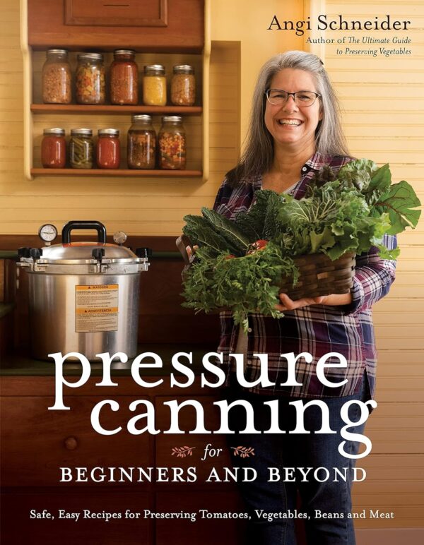 Pressure Canning For Beginners: Safe And Easy Recipes For Preserving Food