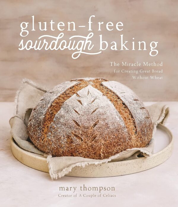 Gluten-Free Sourdough Baking: Master The Art Of Wheat-Free Bread