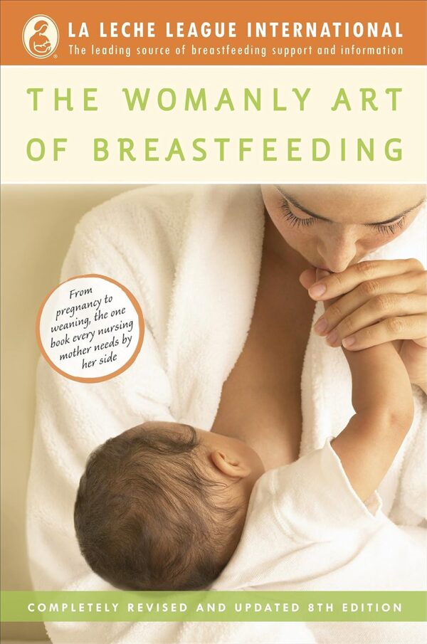 The Womanly Art Of Breastfeeding: Revised &Amp; Updated 8Th Edition
