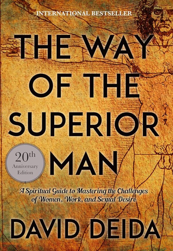 The Way Of The Superior Man: Master Women, Work, And Desire