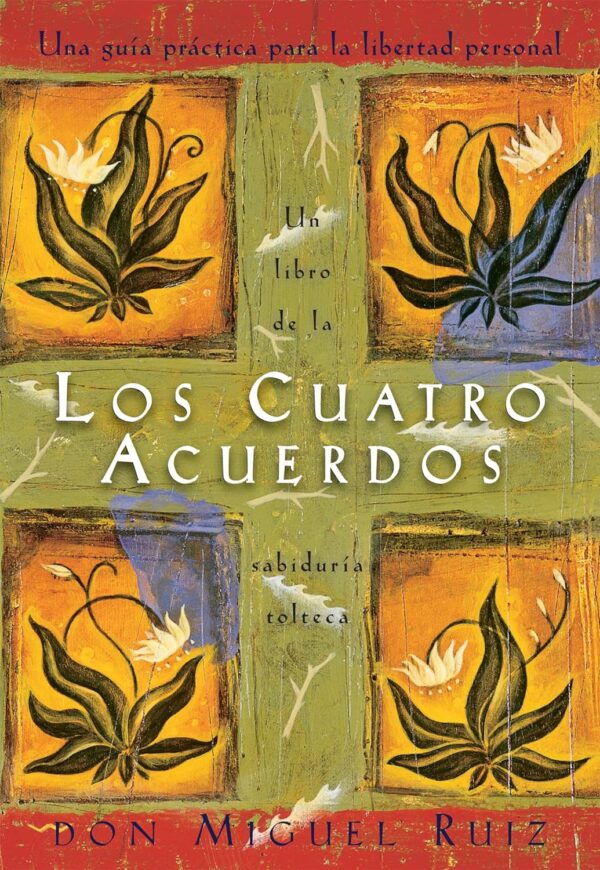 The Four Agreements: A Practical Guide To Personal Freedom (Spanish Edition)