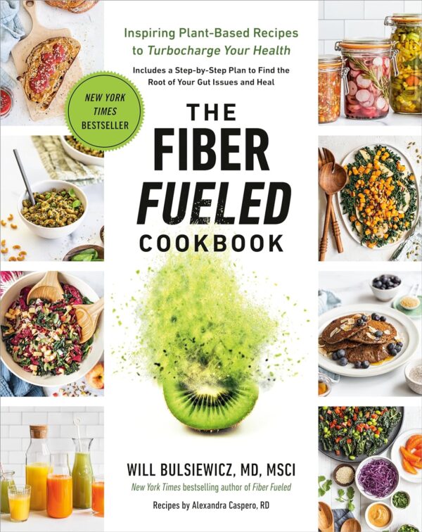 The Fiber Fueled Cookbook: Plant-Based Recipes For Optimal Health