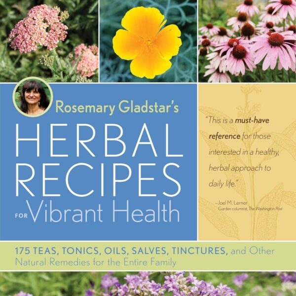 Rosemary Gladstar'S Herbal Remedies For Vibrant Health: 175 Natural Recipes For The Whole Family