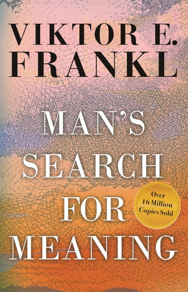 Man'S Search For Meaning: A Psychologist'S Reflections On Life In A Concentration Camp