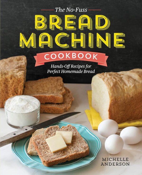 The No-Fuss Bread Machine Cookbook: Effortless Homemade Bread