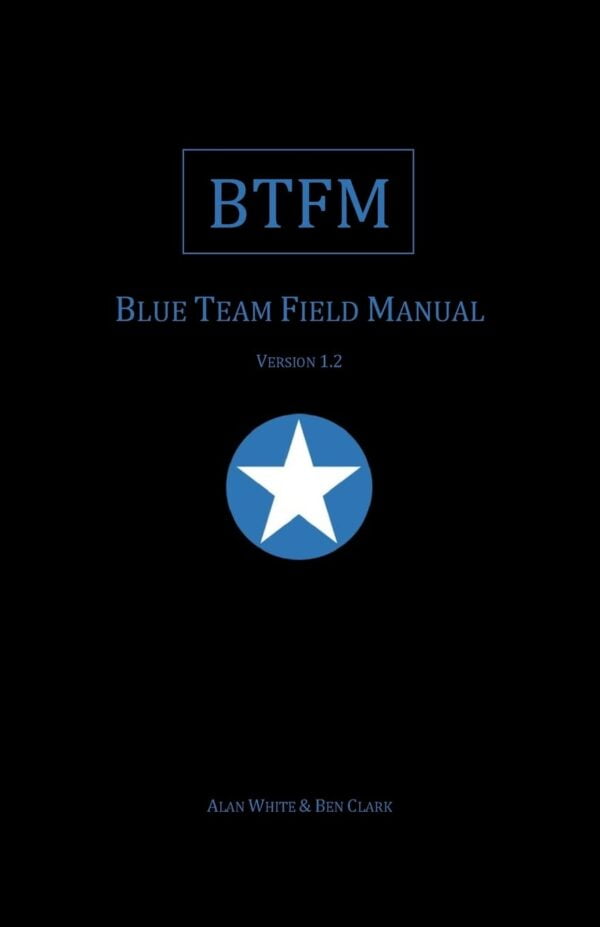 Blue Team Field Manual (Btfm) (Rtfm) - Your Cybersecurity Guide
