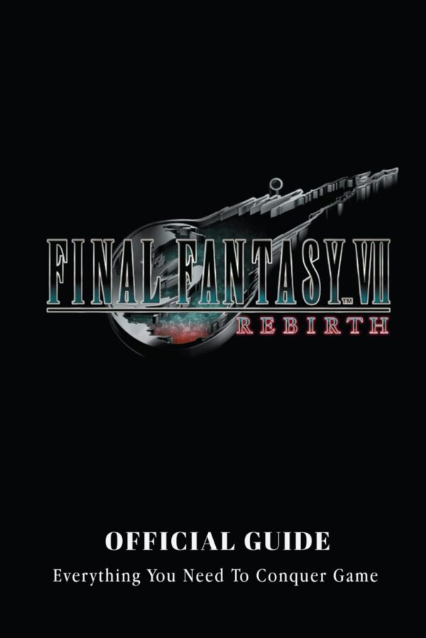 Final Fantasy 7 Rebirth Official Guide: Conquer The Game