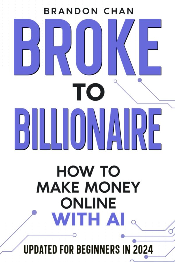 Broke To Billionaire: Master Ai For Online Wealth Creation