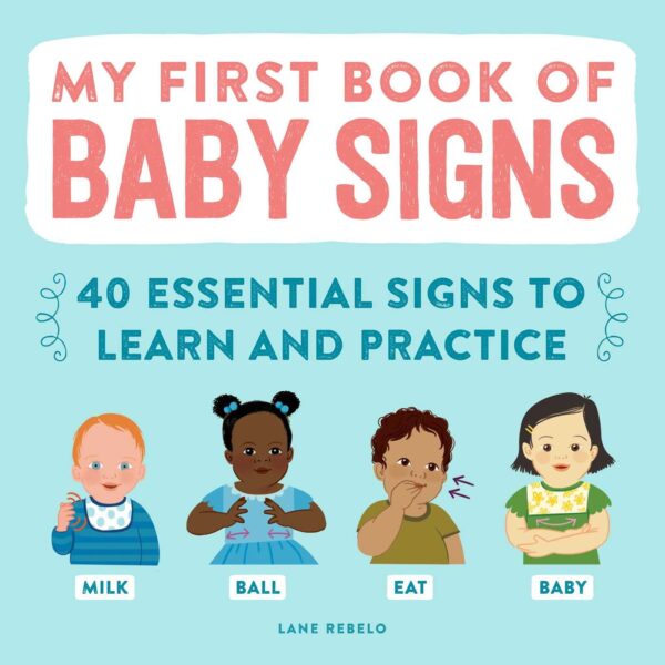 My First Book Of Baby Signs: Learn And Practice 40 Essential Signs