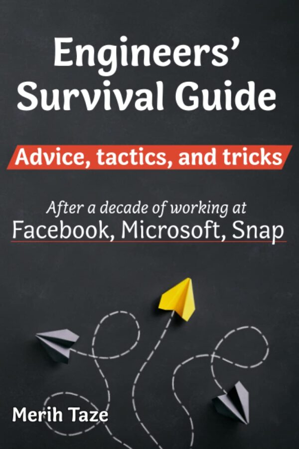 Engineer'S Survival Guide: Master Tactics And Tricks From Tech Giants