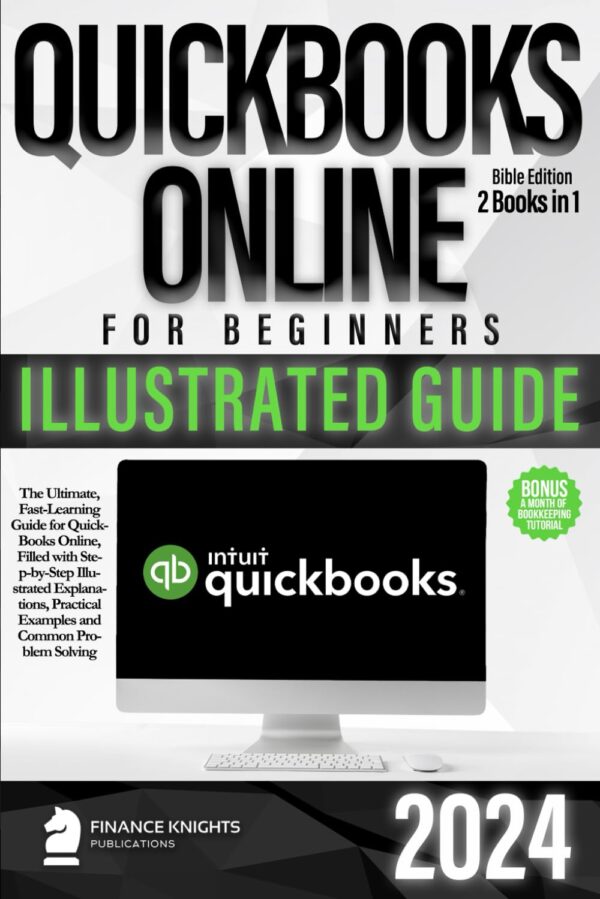 Quickbooks Online For Beginners Bible: Fast Learning Guide With Step-By-Step Explanations